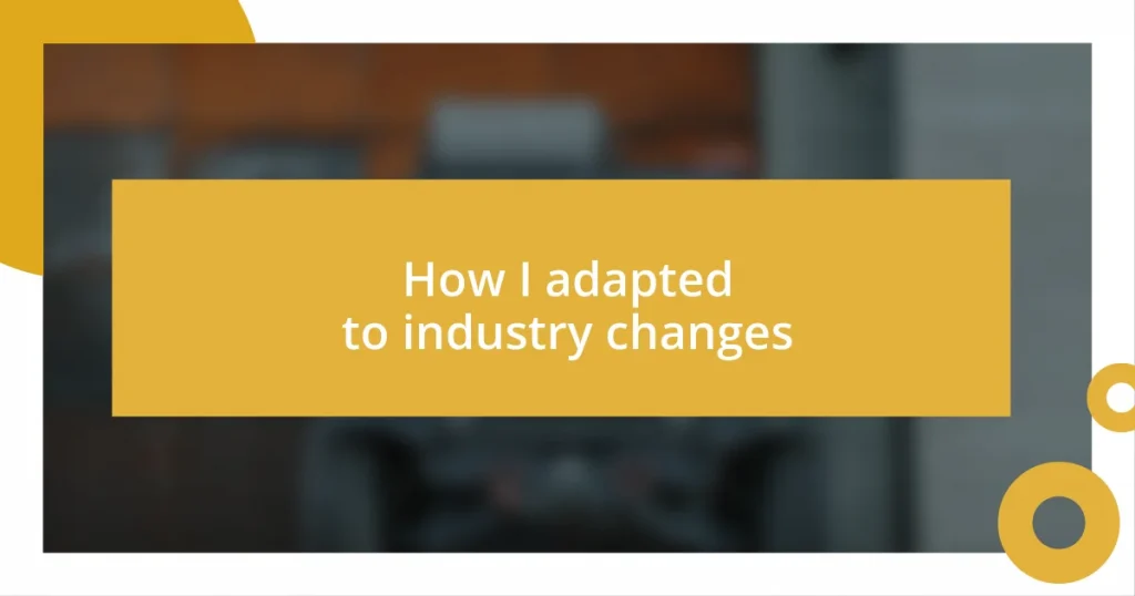 How I adapted to industry changes