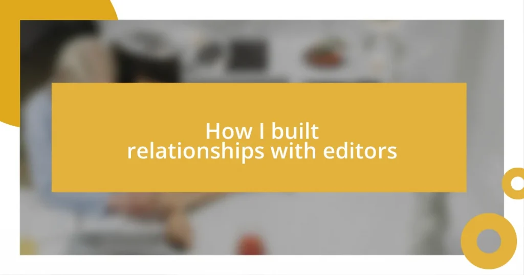 How I built relationships with editors