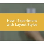 How I Experiment with Layout Styles