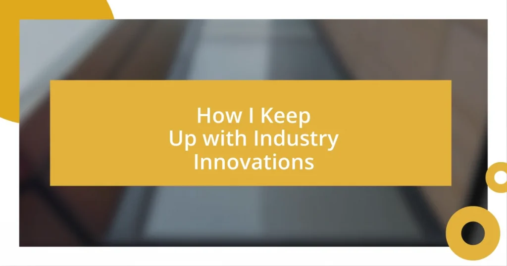 How I Keep Up with Industry Innovations