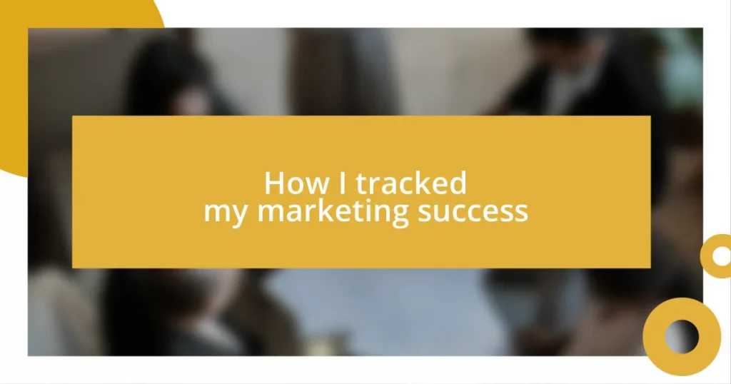 How I tracked my marketing success