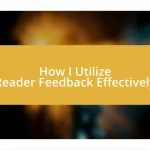 How I Utilize Reader Feedback Effectively