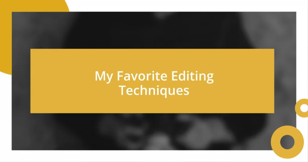 My Favorite Editing Techniques