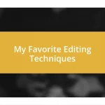 My Favorite Editing Techniques