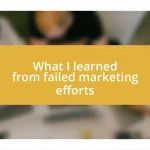 What I learned from failed marketing efforts