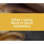 What I Value Most in Book Aesthetics