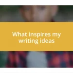 What inspires my writing ideas