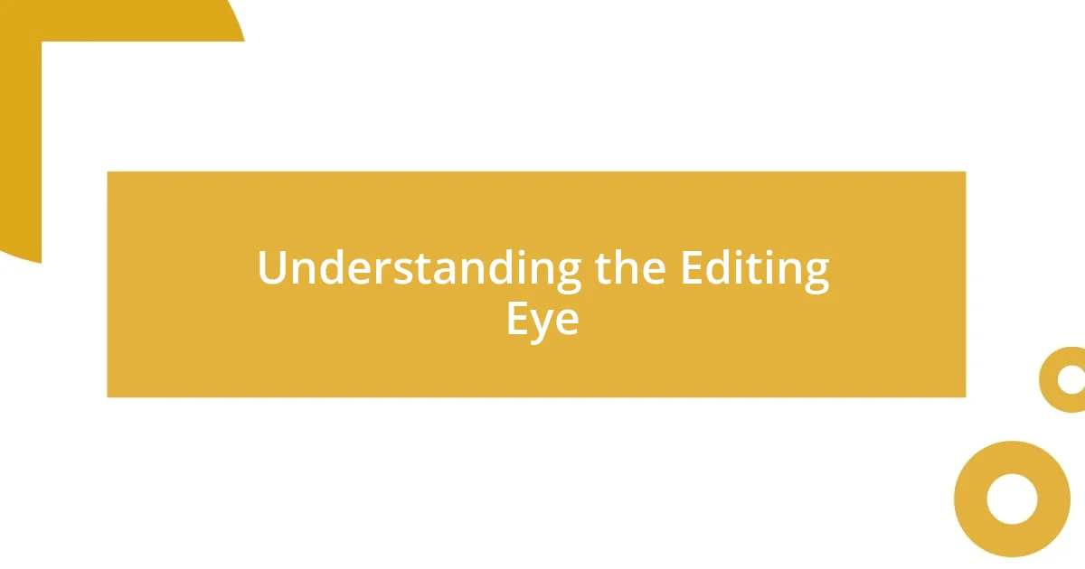 Understanding the Editing Eye