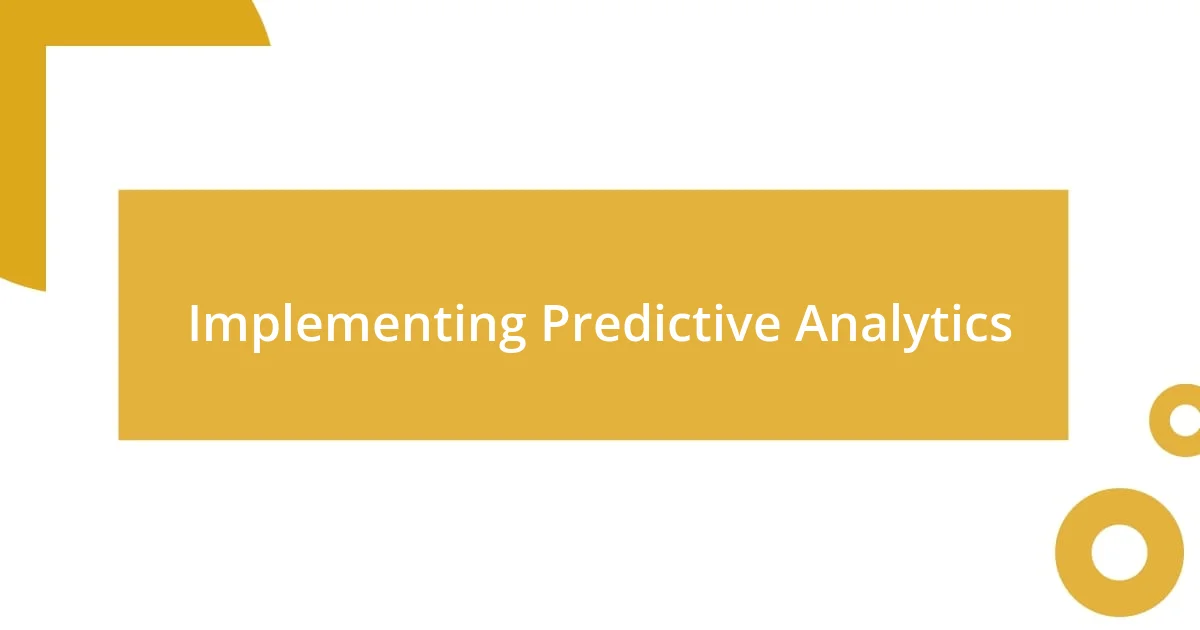 Implementing Predictive Analytics